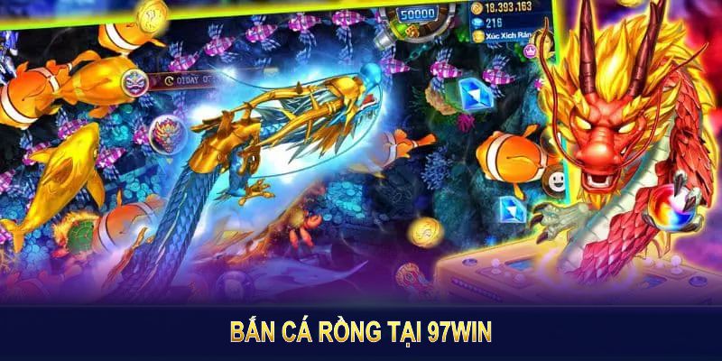 Bắn Cá Rồng Tại 97win - Trải Nghiệm Đại Dương Kỳ Thú