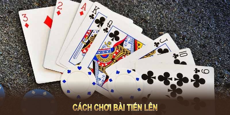 Cách chơi bài tiến lên đòi hỏi sự nhạy bén và tư duy chiến thuật