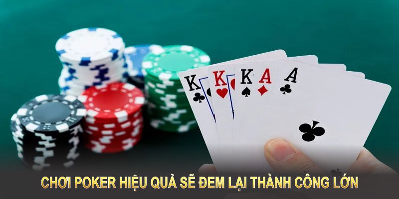 Một cách chơi Poker hiệu quả sẽ đem lại thành công lớn 