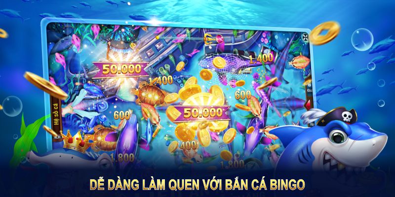 Dễ dàng làm quen với Bắn Cá Bingo chỉ với vài bước đơn giản