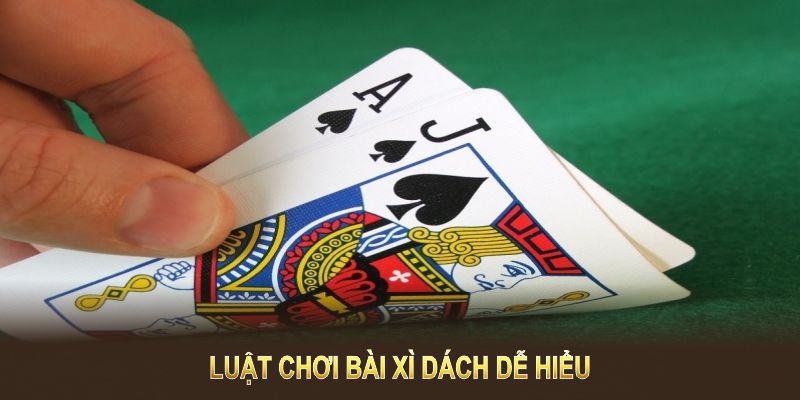 Luật chơi Bài Xì Dách dễ hiểu, cuốn hút, phù hợp mọi đối tượng cá cược