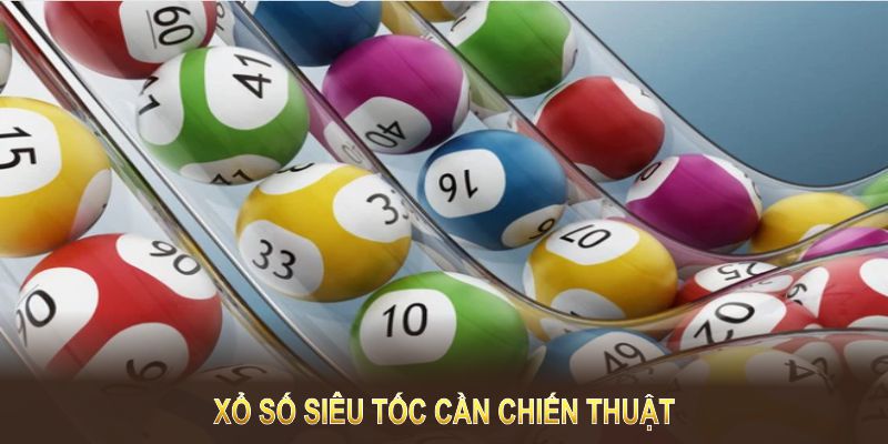 Xổ số siêu tốc sẽ dựa vào may mắn và cần chiến thuật