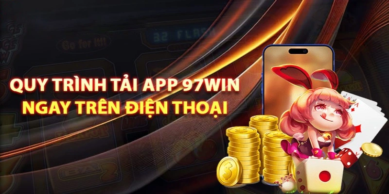 Quy trình tải app 97win cho từng hệ điều hành