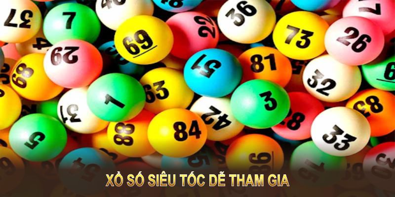 Xổ số siêu tốc dễ tham gia với quy trình đặt cược đơn giản